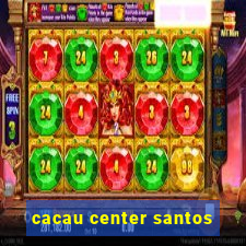 cacau center santos